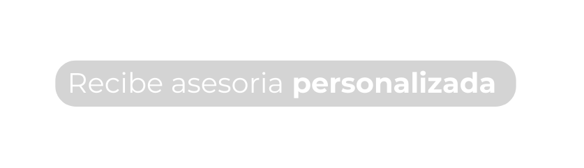 Recibe asesoria personalizada